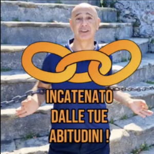 Incatenato dalle tue abitudini