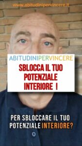 SBLOCCA IL TUO POTENZIALE INTERIORE !